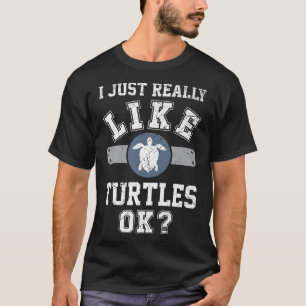 T-shirt I Just Really Like Turtles Ok Funny Sea Turtle Ath