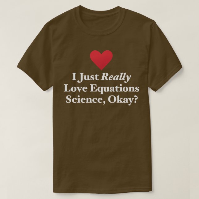 T-shirt I Just Really Love Equations Science, Okay Formula (Design devant)