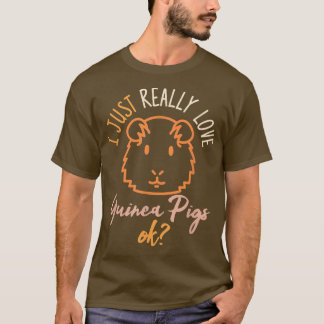 T-shirt I Just Really Love Guinea Pigs Ok Guinea Pig Lover