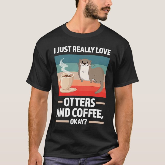 T-shirt I just really love otters and coffee oky otter (Devant)