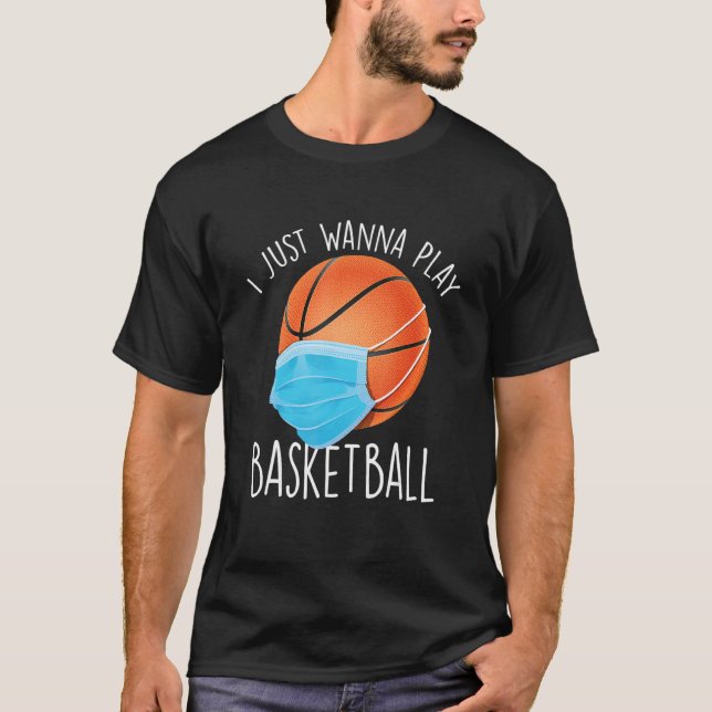 T-shirt I Just Wanna Play Basketball   Basketball Player T (Devant)