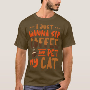 T-shirt I Just Wanna Sip Coffee And Pet My Cat 