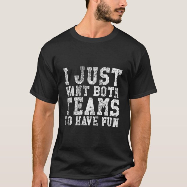 T-shirt I Just Want Both Teams To Have Fun Sport (Devant)