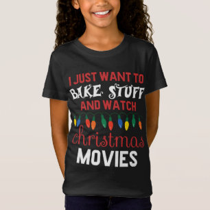T-Shirt I Just Want To Bake Stuff And Watch Christmas Movi