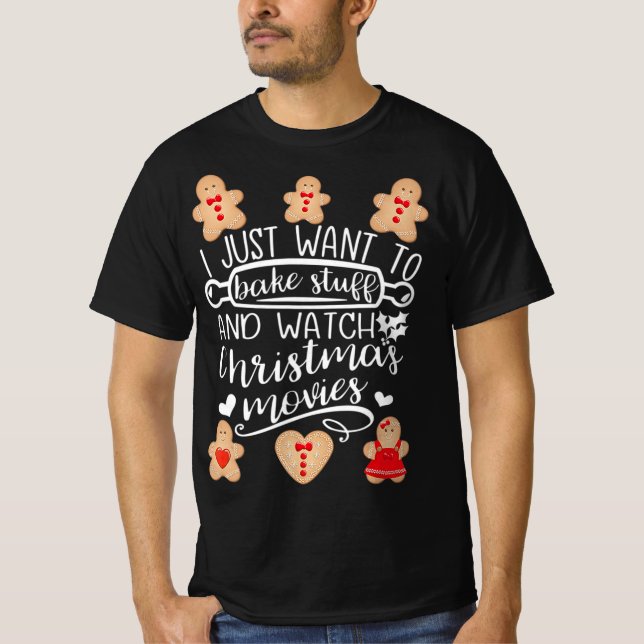 T-shirt I Just Want To Bake Stuff Watch Christmas Movies M (Devant)