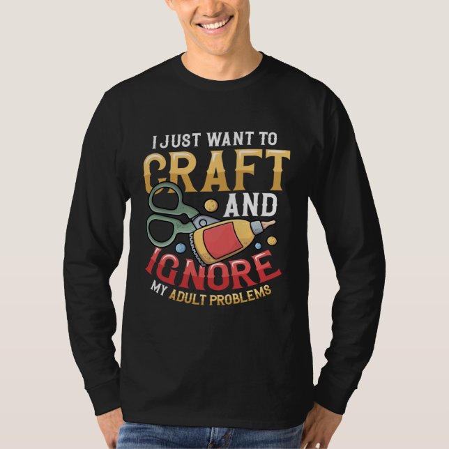 T-shirt I Just Want To Craft  Sewing Kitting Quiliting Cra (Devant)
