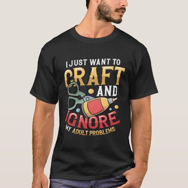 T-shirt I Just Want To Craft  Sewing Kitting Quiliting Cra (Devant)