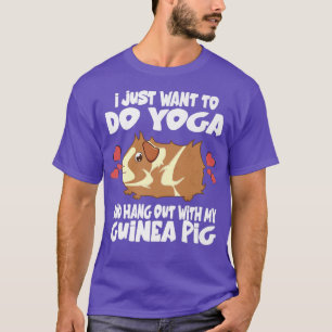T-shirt I Just Want To Do Yoga And Hang Out With My Guinea