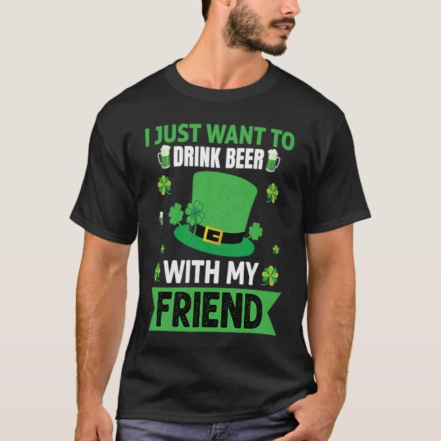 T-shirt I Just Want to Drink Beer with My Friend (Devant)