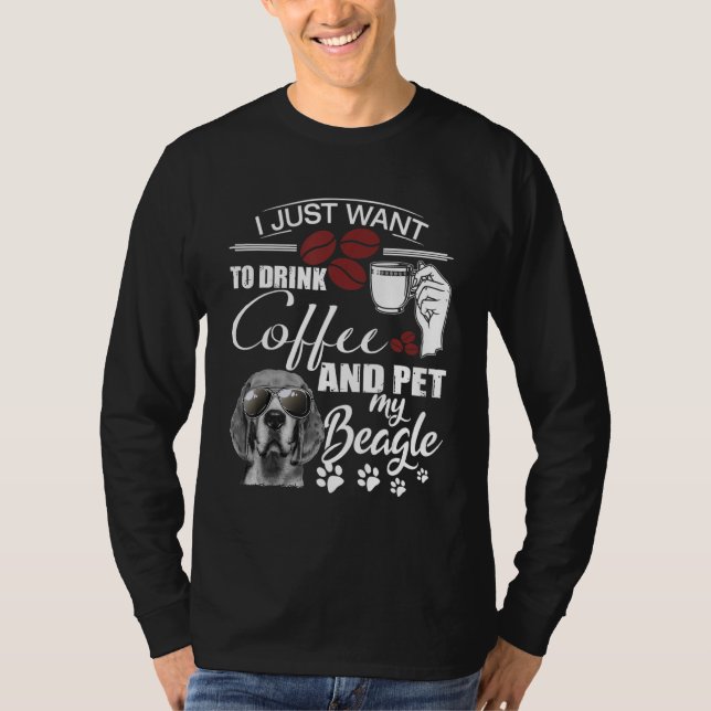 T-shirt I Just Want To Drink Coffee and Pet my Beagle (Devant)
