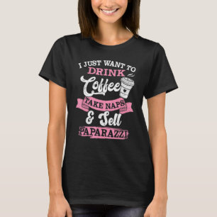 T-shirt I Just Want To Drink Coffee Take Naps Sell Paparaz