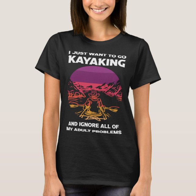 T-shirt I just want to go kayaking kayak (Devant)