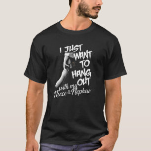 T-shirt I Just Want To Hang Out With My Niece And Nephew F