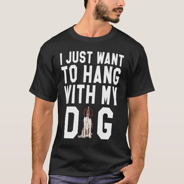 T-shirt I Just Want To Hang With My English Springer Spani (Devant)