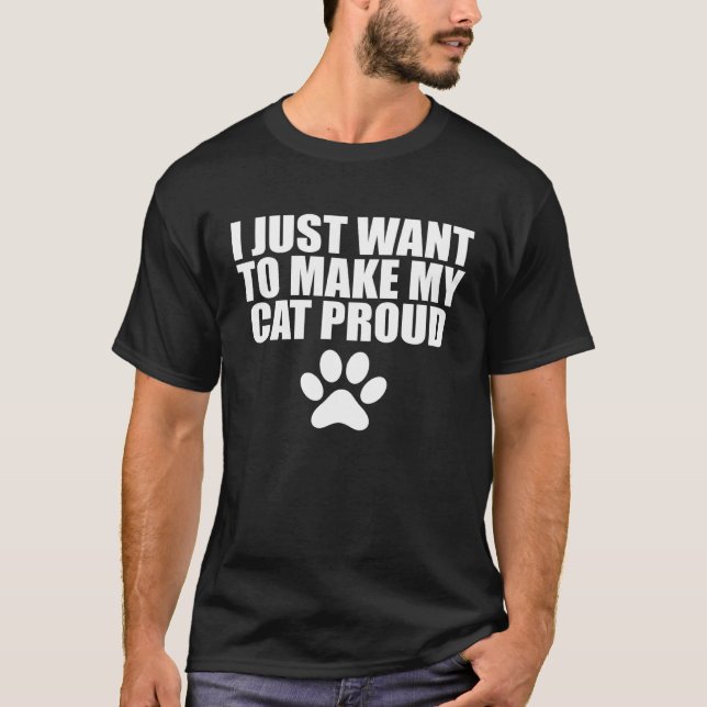 T-shirt I Just Want To Make My Cat Proud  Cat (Devant)