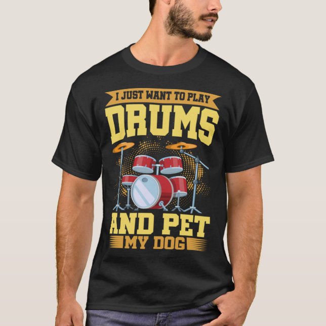 T-shirt I Just Want To Play Drums And Pet My Dog Drum (Devant)