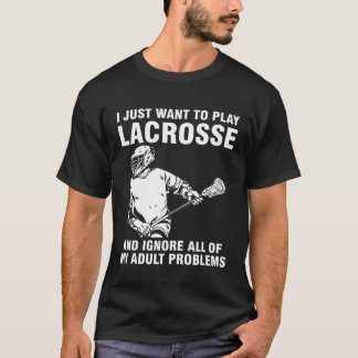 T-shirt I just want to play lacrosse sport