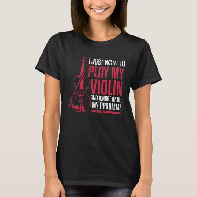 T-shirt I Just Want To Play My Violin (Devant)