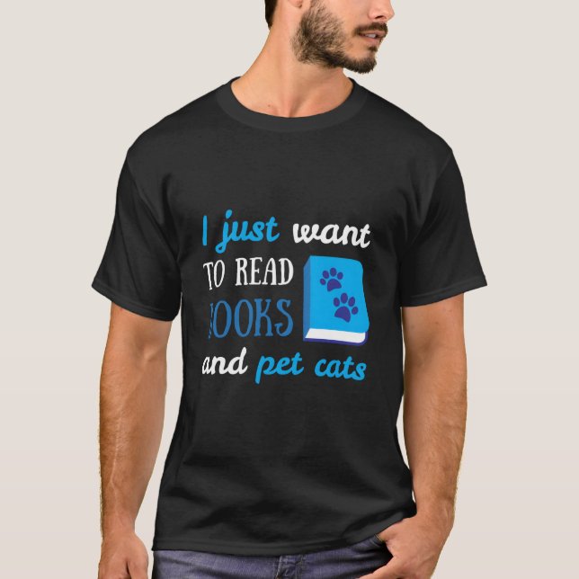 T-shirt I Just Want To Read Books And Pet Cats Book Cat (Devant)