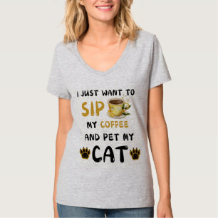 T-shirt I Just want To Sip Coffee And Pet My Coffee Ca