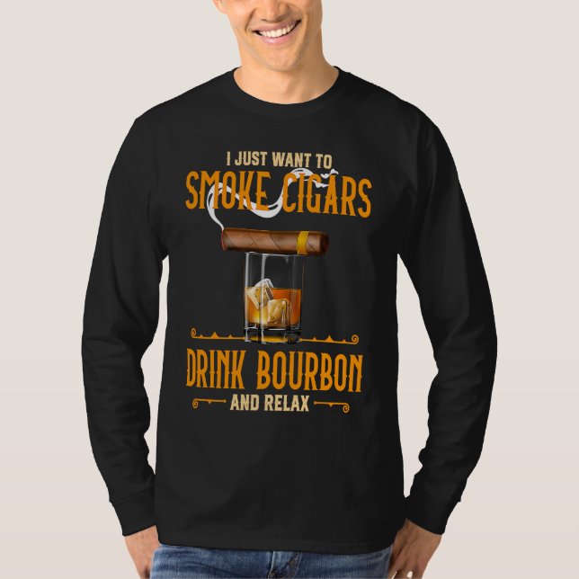 T-shirt I Just Want To Smoke Cigars Drink Bourbon And Rela (Devant)