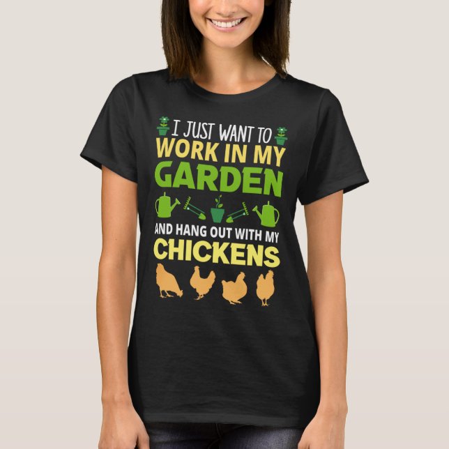 T-shirt I just want to work in my garden chicken (Devant)