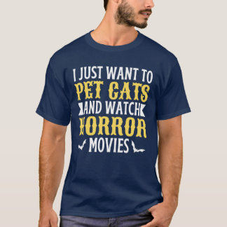 T-shirt I Just Wanto Pet Cats And Watch Horror Movies fami