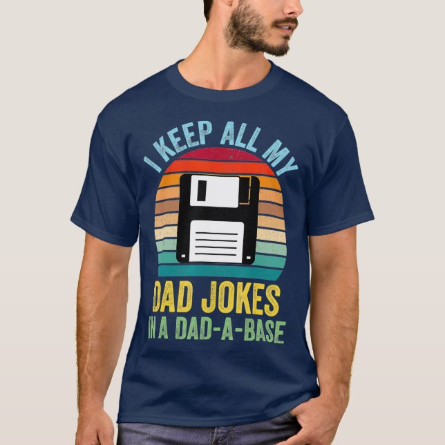 T-shirt I Keep All My Dad Jokes In A DadABase (Devant)