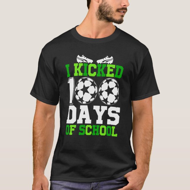 T-shirt I Kicked 100 Days of school 100th day for Soccer (Devant)