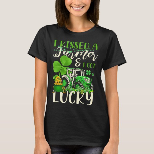 T-shirt I Kissed A Farmer & I Got Lucky Saint Patrick s Da (Devant)
