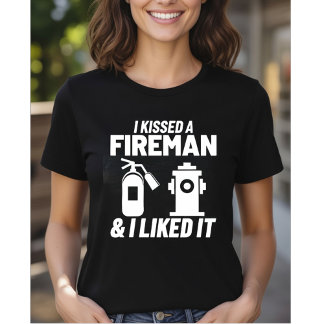 T-shirt I Kissed A Fireman & I Liked It - Firefighter Girl