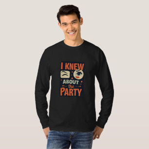 T-shirt "I Knew About the Party" — Déclaration prête à l'a