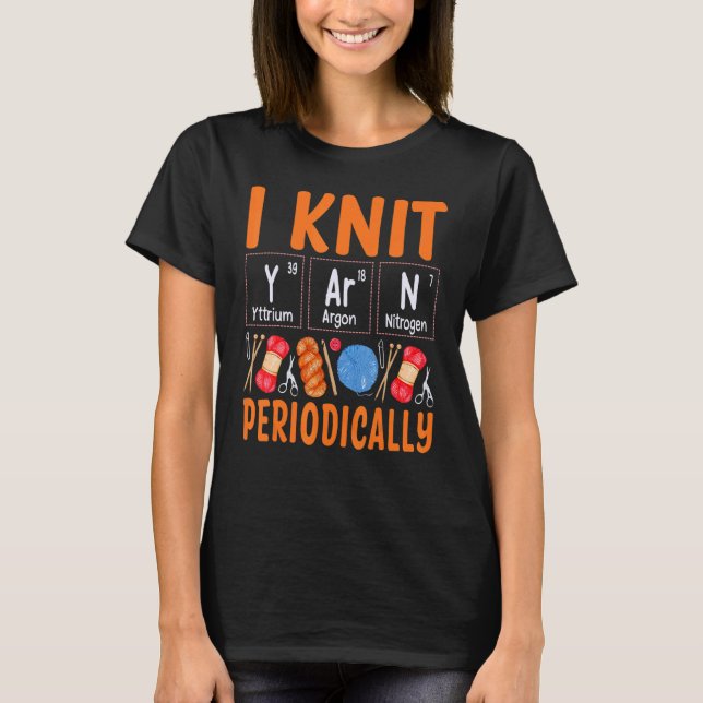 T-shirt I Knit Yarn Periodically  Knitting  Women Girls (Devant)