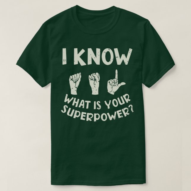 T-shirt I Know ASL What is Your Superpower Sign Language 3 (Design devant)