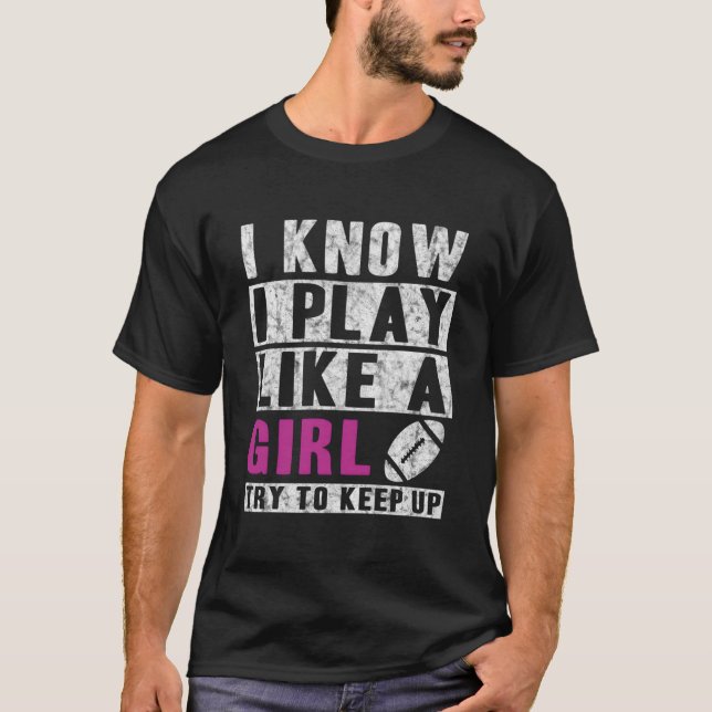 T-shirt I Know I Play Like A Football Try To Keep Up (Devant)