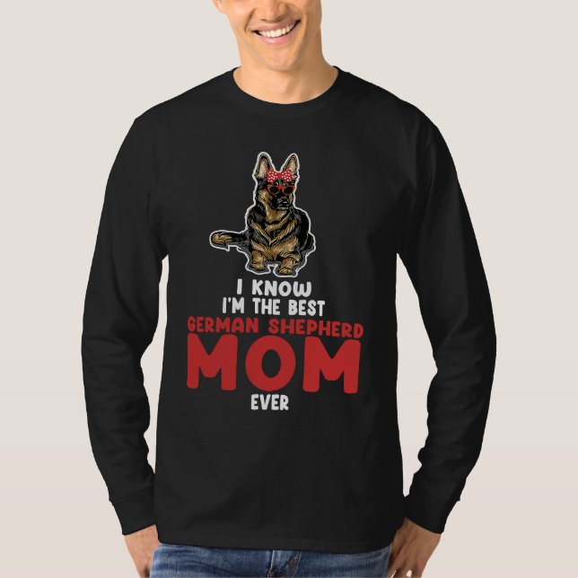 T-shirt I know I'm the best German shepherd mom ever germa (Devant)