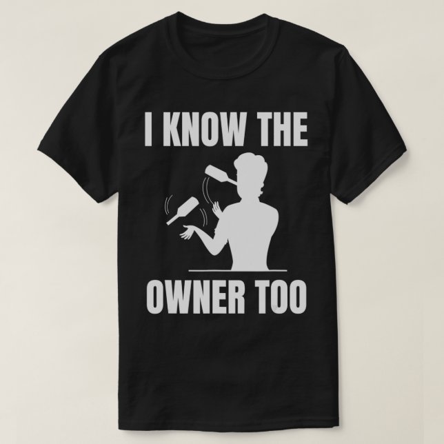 T-shirt I know the owner too Design for a Bartender  (Design devant)