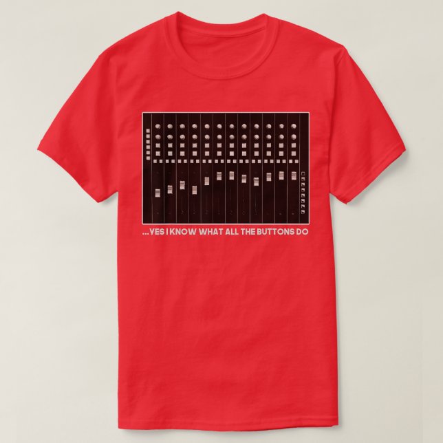 T-shirt I Know What All The Buttons Do Audio Sound Enginee (Design devant)