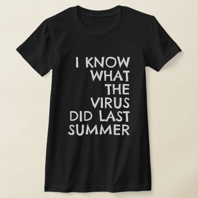 T-SHIRT I KNOW WHAT THE VIRUS DID LAST SUMMER (Poser)
