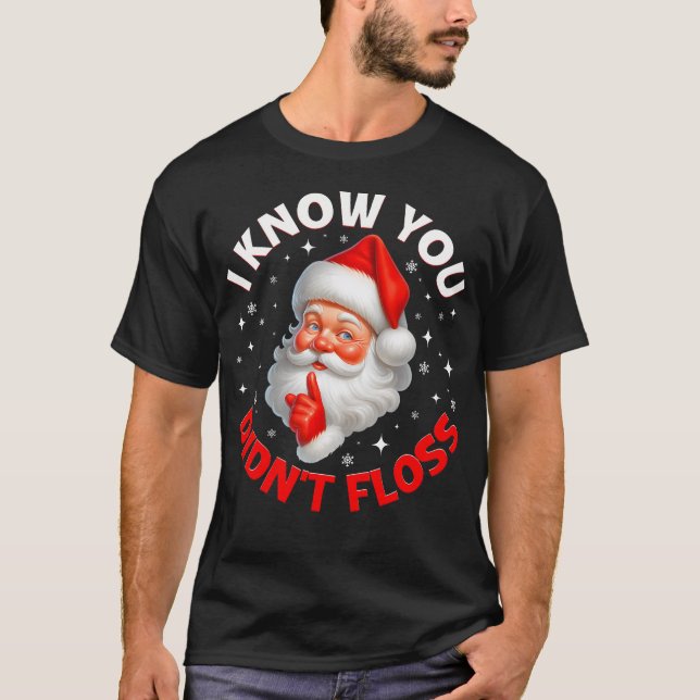 T-shirt I Know You Didnt Floss Santa Pjs Christmas Xmas Me (Devant)