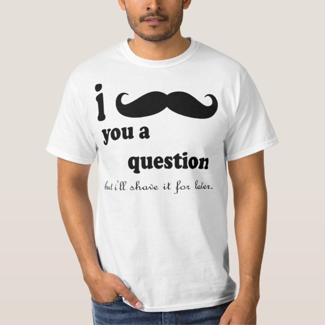 T-shirt I LA MOUSTACHE VOUS UNE QUESTION MAIS moi LA (Devant)