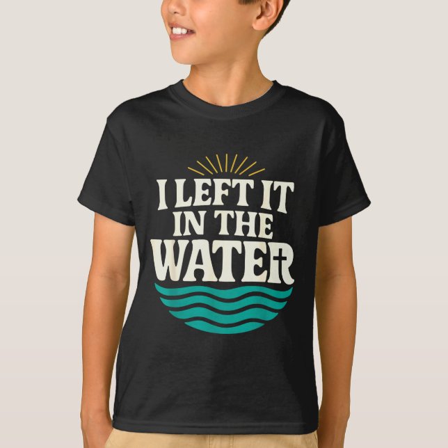 T-shirt I Left It In The Water – Retro Baptism Faith  (Devant)