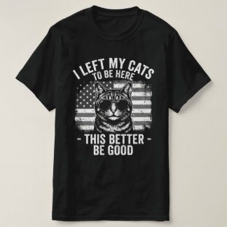 T-shirt I Left My Cats At Home To Be Here Funny Cat Lover 