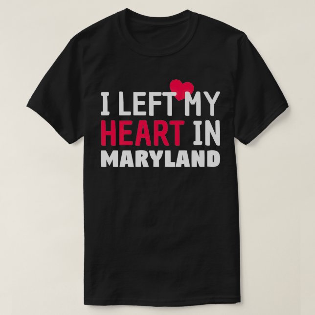 T-shirt I Left My Heart In Maryland Home State Patriotic P (Design devant)