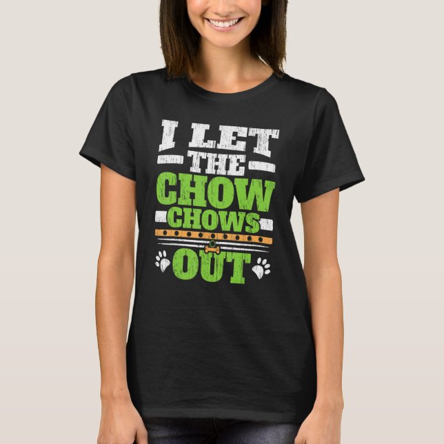 T-shirt I Let The Chow Chows Out Dog Owner Puppy   Paw Lov (Devant)