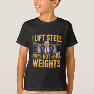 T-shirt I Lift Steel Not Weights Trump Masculine Job Ironé