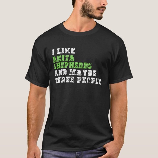 T-shirt I Like Akita Shepherds And Maybe Three People  Aki (Devant)