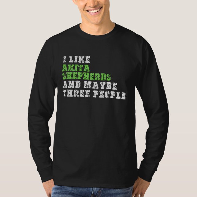 T-shirt I Like Akita Shepherds And Maybe Three People  Aki (Devant)