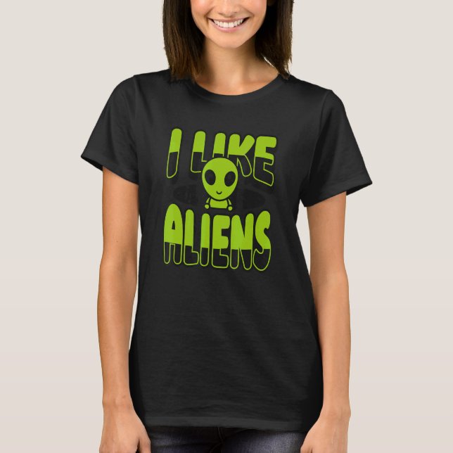 T-shirt I Like Aliens Ufo Conspiracy Alien (Devant)