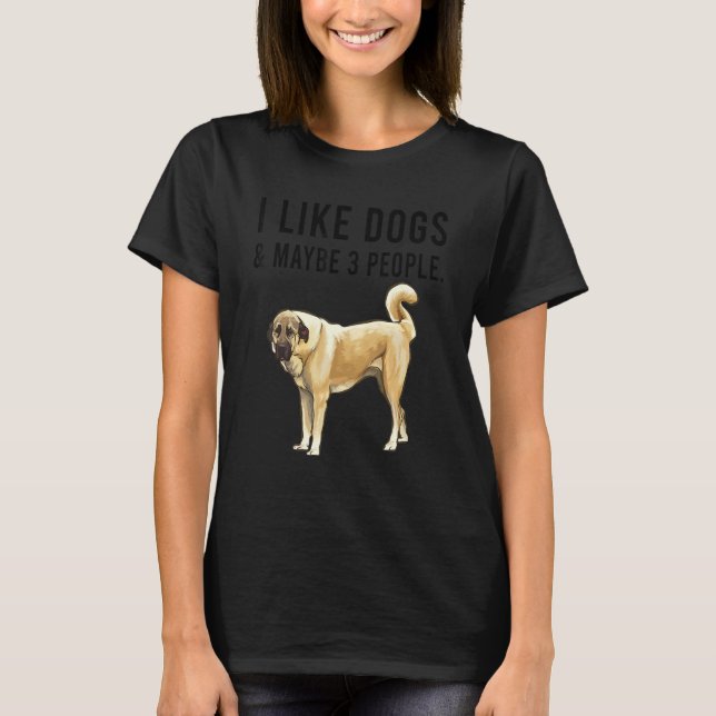 T-shirt I Like Anatolian Shepherd Dogs And Maybe 3 People (Devant)
